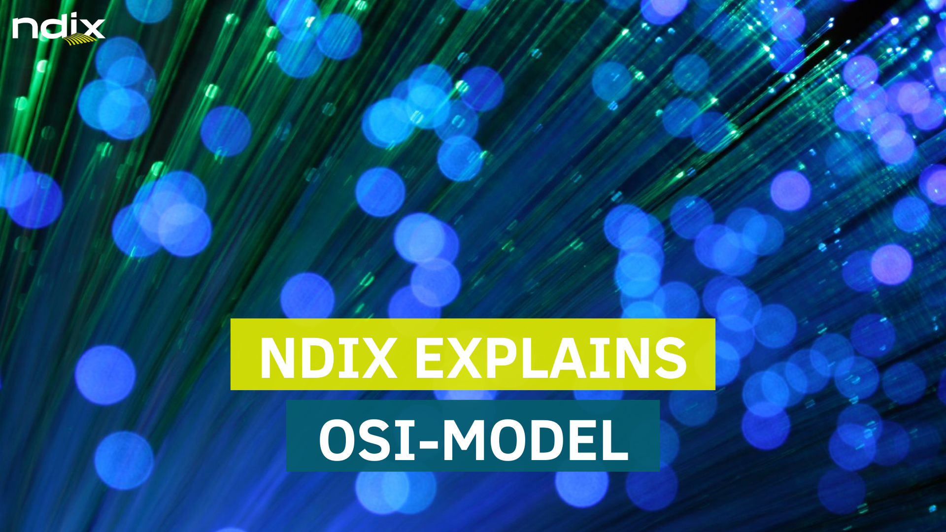 NDIX explains OSI-model. Op de achtergrond staan blauw verlichte glasvezels 